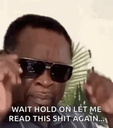Man In Sunglasses Saying Wait Hold On Let Me Read This Shit Again GIF