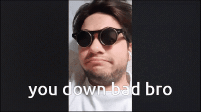 Man In Sunglasses Says You Down Bad Bro GIF