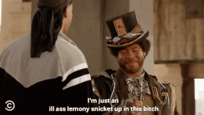 Man In Top Hat I'm Just An Ill Ass Lemony Snicket Up In This Bitch GIF