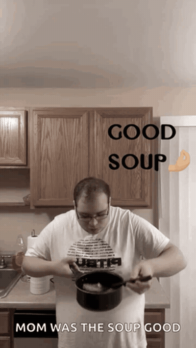 Man In White Shirt Pouring Soup Saying Good Soup Mom Was The Soup Good GIF