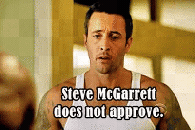 Man In White Tank Top Says Steve McGarrett Does Not Approve GIF