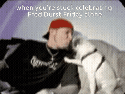 Man Kissing Dog Saying When You're Stuck Celebrating Fred Durst Friday Alone GIF