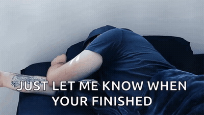 Man Laying On Bed Saying Just Let Me Know When Your Finished GIF