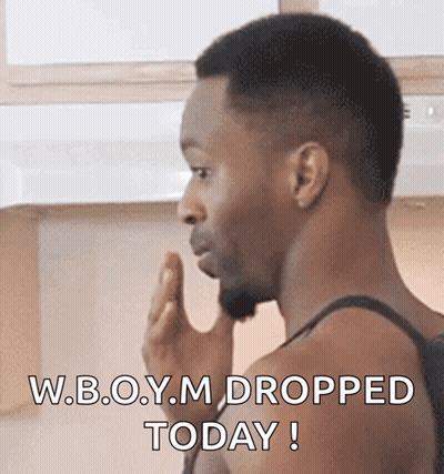 Man Making Funny Face Saying W.b.o.y.m Dropped Today GIF