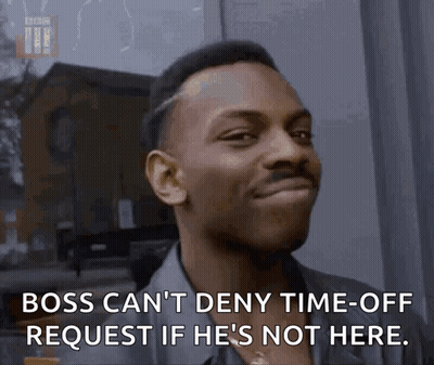 Man Making Funny Face Says Boss Can't Deny Time-Off Request If He's Not Here GIF