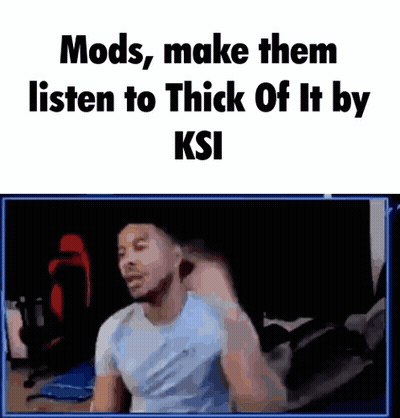 Man: Mods Make Them Listen To Thick Of It By KSI GIF