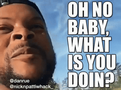 Man Oh No Baby What Is You Doing GIF
