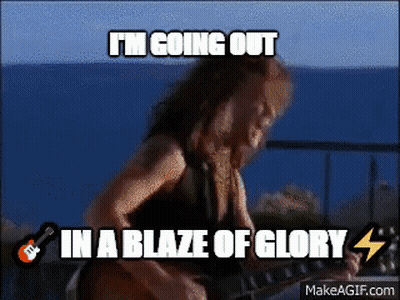 Man Playing Guitar I'm Going Out In A Blaze Of Glory GIF