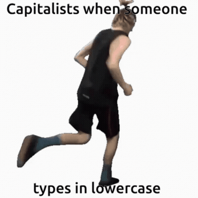 Man Running With Caption Capitalists When Someone Types In Lowercase GIF