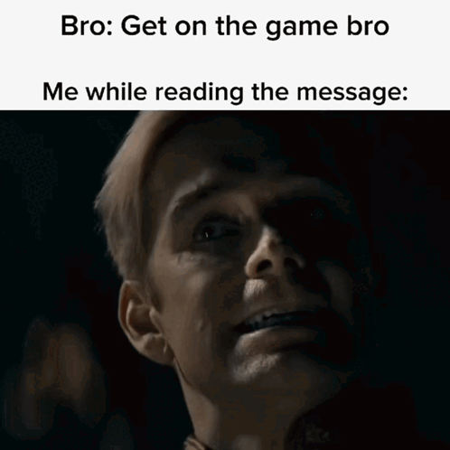 Man's Face With Caption Bro Get On The Game Me While Reading Message GIF