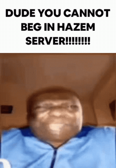 Man Saying Dude You Cannot Beg In Hazem Server GIF