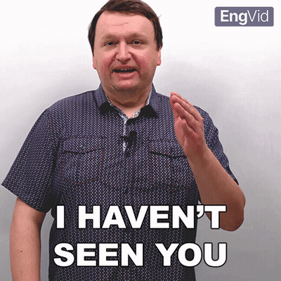 Man Saying I Haven't Seen You GIF