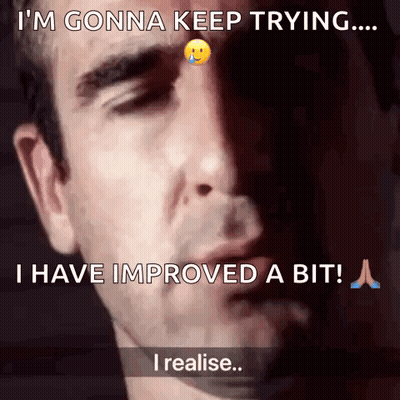 Man Saying I'm Gonna Keep Trying I've Improved GIF