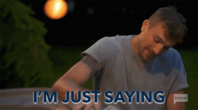Man Saying I'm Just Saying Bravo TV GIF