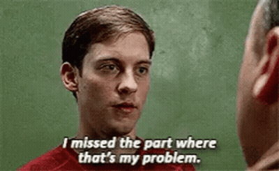 Man Saying I Missed The Part Where That's My Problem GIF