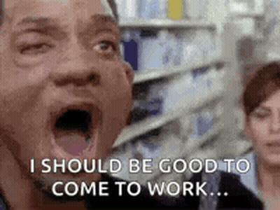 Man Saying I Should Be Good To Come To Work GIF