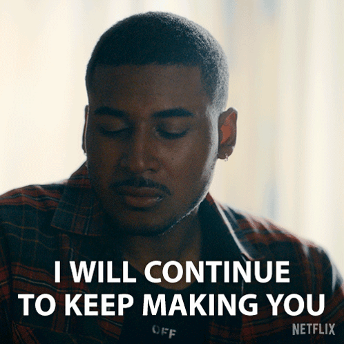 Man Saying I Will Continue To Keep Making You On Netflix GIF