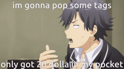 Man Saying Im Gonna Pop Some Tags Only Got 20 Dollar In My Pocket GIF