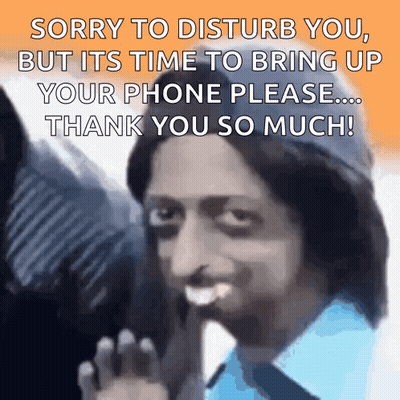 Man Saying Sorry To Disturb You But It's Time To Bring Up Your Phone Please GIF