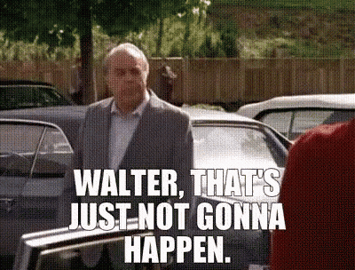 Man Saying Walter That's Just Not Gonna Happen GIF