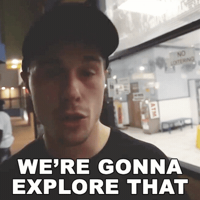 Man Saying We're Gonna Explore That GIF