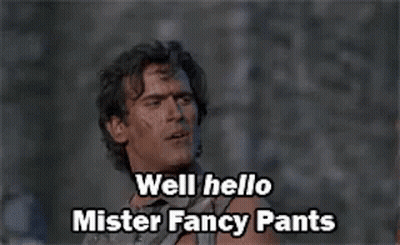 Man Saying Well Hello Mister Fancy Pants