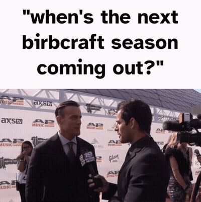 Man Saying When's Next Birbcraft Season Coming Out GIF