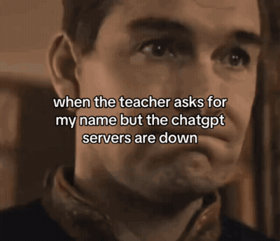 Man Saying When Teacher Asks My Name But ChatGPT Servers Down GIF