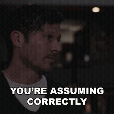 Man Saying You're Assuming Correctly GIF
