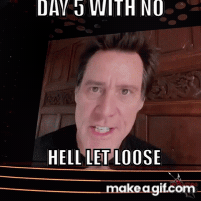 Man Says Day 5 With No Hell Let Loose GIF