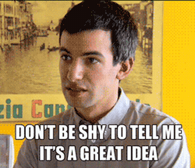 Man Says Don't Be Shy To Tell Me It's A Great Idea In Front Of Poster GIF