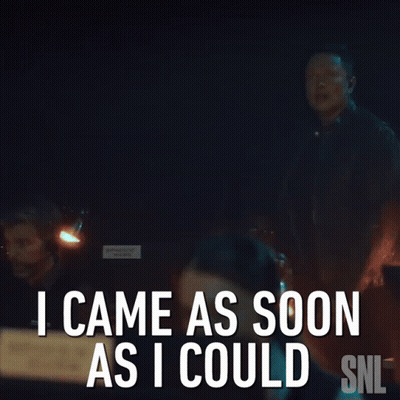 Man Says I Came As Soon As I Could GIF