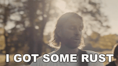 Man Says I Got Some Rust GIF