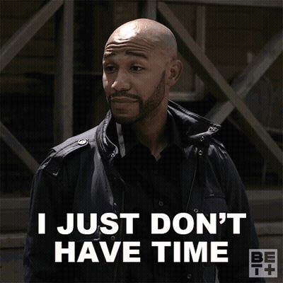 Man Says I Just Don't Have Time GIF