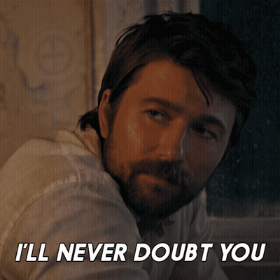 Man Says I'll Never Doubt You GIF