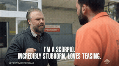Man Says I'm A Scorpio And Incredibly Stubborn GIF