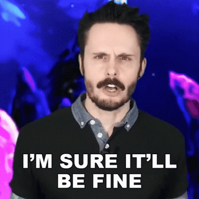 Man Says I'm Sure It'll Be Fine GIF