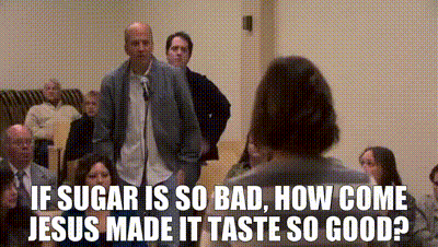 Man Says If Sugar Is So Bad How Come Jesus Made It Taste So Good GIF