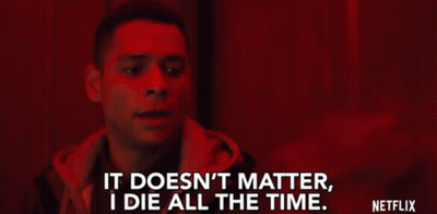 Man Says It Doesn't Matter I Die All The Time GIF