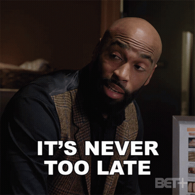 Man Says It's Never Too Late On Screen GIF