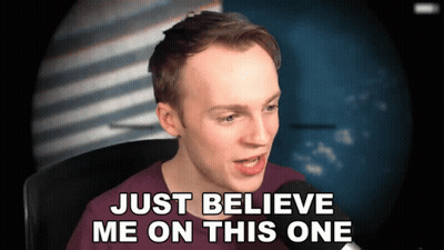 Man Says Just Believe Me On This One GIF