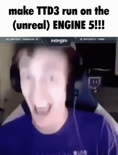 Man Says Make TTD3 Run Unreal Engine 5 GIF