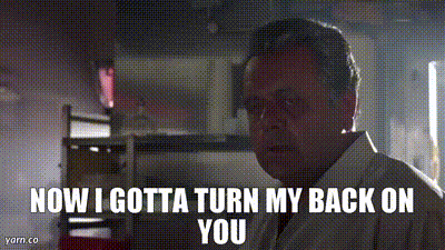 Man Says Now I Gotta Turn My Back On You GIF
