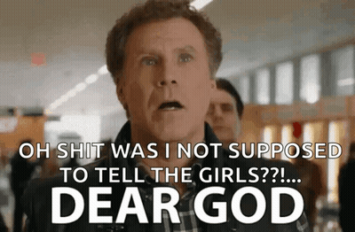 Man Says Oh Shit Was I Not Supposed To Tell The Girls Dear God GIF