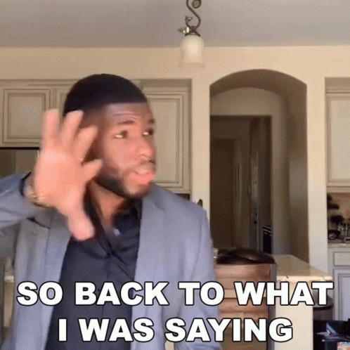 Man Says So Back To What I Was Saying GIF