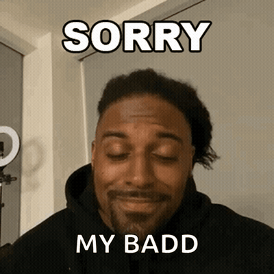 Man Says Sorry My Badd GIF