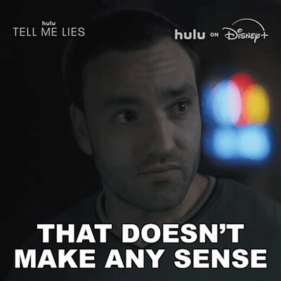 Man Says That Doesnt Make Any Sense In Front Of Tell Me Lies Sign GIF