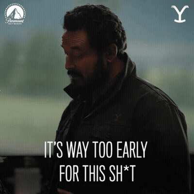 Man Says Way Too Early For This Sh*t GIF