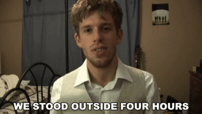 Man Says We Stood Outside Four Hours GIF