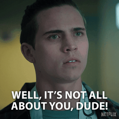 Man Says Well It's Not All About You Dude Netflix Ad GIF